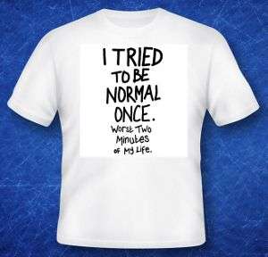 I TRIED TO BE NORMAL T-SHIRT