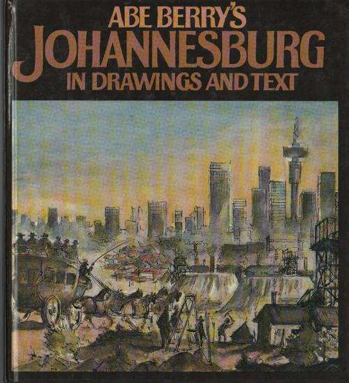 Abe Berry's JOHANNESBURG in Drawings and Text
