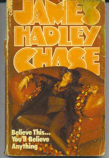 JAMES HADLEY CHASE - Believe This...You'll Believe Anything
