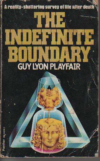GUY LYON PLAYFAIR - The Indefinite Boundary - A Reality shattering survey of life after death.