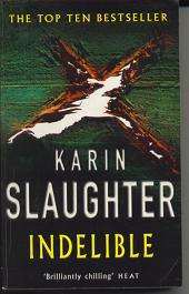 Indelible by KARIN SLAUGHTER