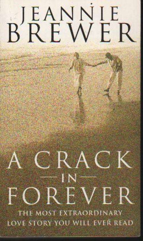 (B12) A Crack in Forever by JEANNIE BREWER - The Most Extraordinary Love Story You Will Ever Read