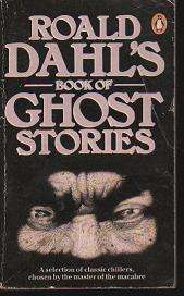 Roald Dahl's Book of Ghost Stories -classic chillers chosen by the master of the macabre