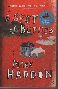 (B18) A Spot of Bother by Mark Haddon author of The Curious Incident of the Dog in the Night Time