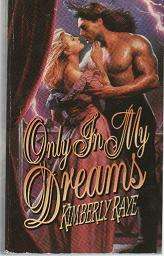 (B20) Only in my Dreams by Kimberly Raye - Historical Romance