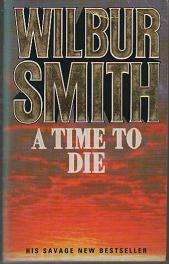 (B22) A Time to Die by Wilbur Smith