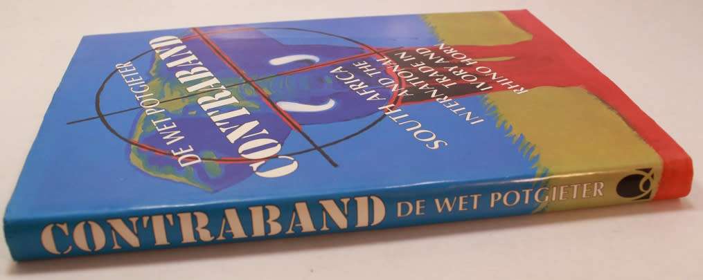 Contraband: South Africa & International Trade in Ivory & Rhino Horn by De Wet Potgieter Hardcover
