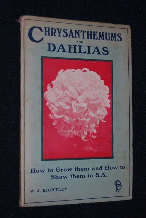 CHRYSANTHEMUMS & DAHLIAS HOW TO GROW THEM AND SHOW THEM IN SOUTH AFRICA