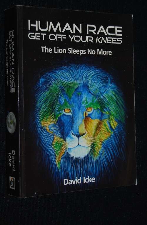 HUMAN RACE GET OFF YOUR KNEES THE LION SLEEPS NO MORE BY DAVID ICKE