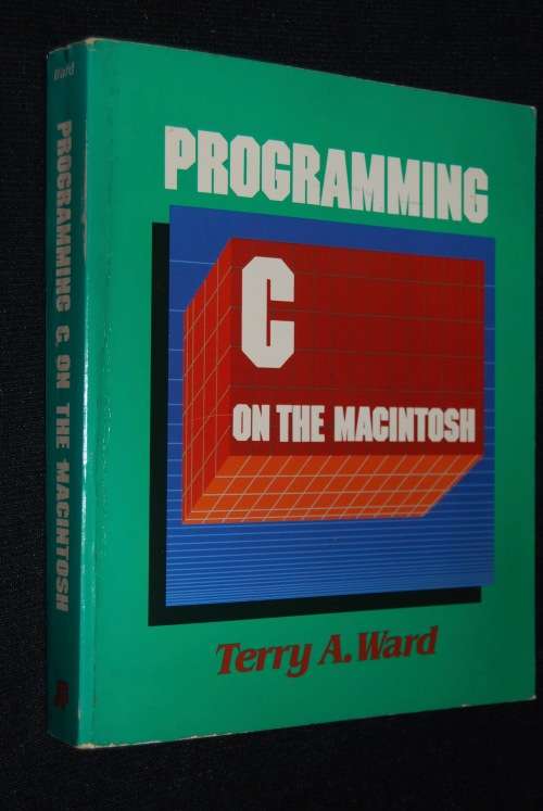 PROGRAMMING C ON THE MACINTOSH BY TERRY A. WARD VINTAGE BOOK