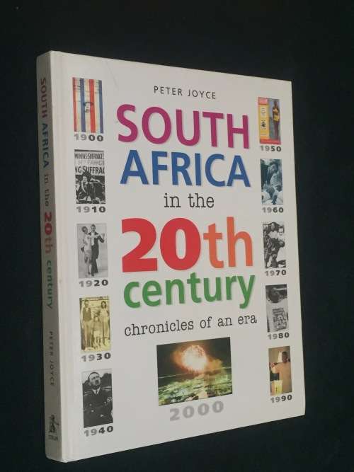 SOUTH AFRICA IN THE 20TH CENTURY CHRONICLES OF AN ERA BY PETER JOYCE