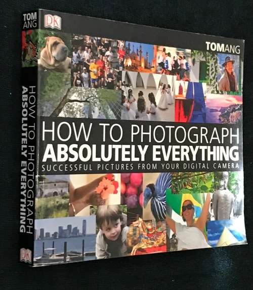 HOW TO PHOTOGRAPH ABSOLUTELY EVERYTHING DK TOMANG