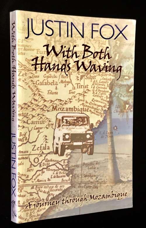 WITH BOTH HANDS WAVING A JOURNEY THROUGH MOZAMBIQUE BY JUSTIN FOX SIGNED