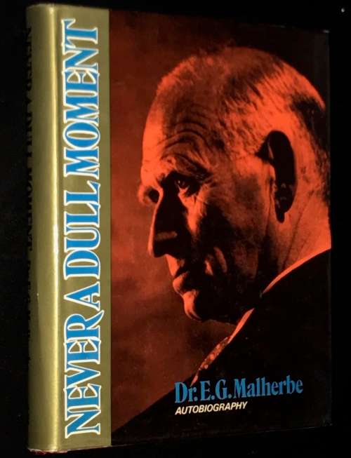 NEVER A DULL MOMENT DR. E.G. MALHERBE AUTOBIOGRAPHY
