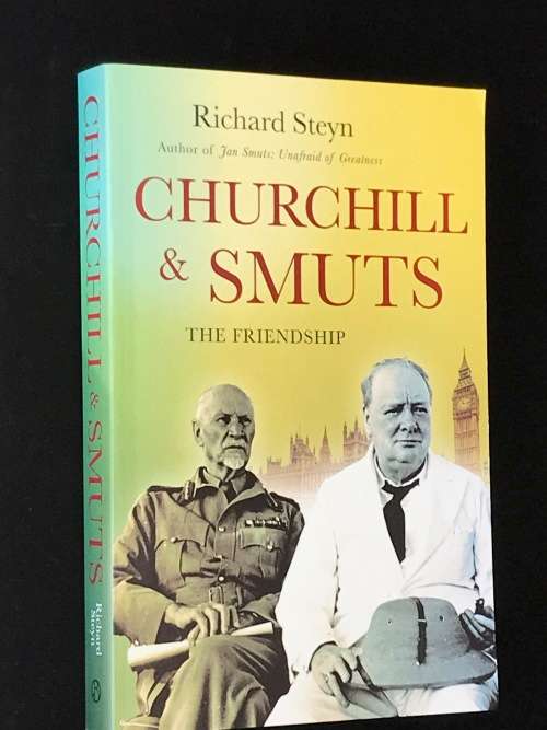 CHURCHILL & SMUTS, THE FRIENDSHIP. BY RICHARD STEYN