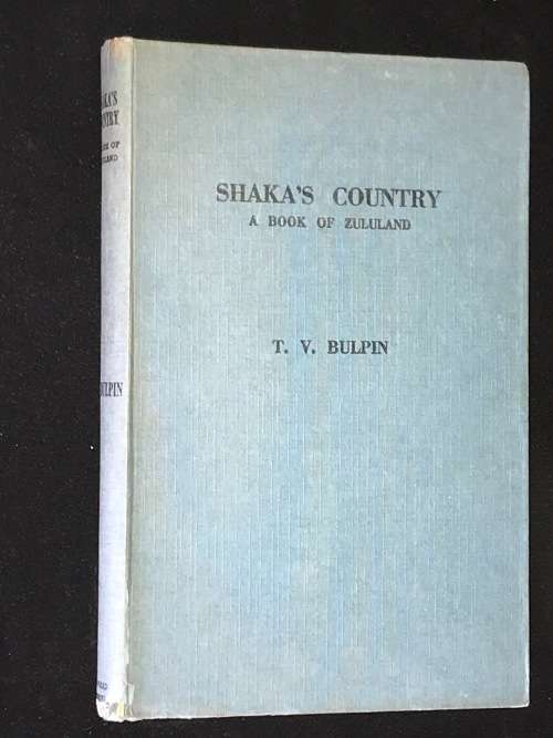 SHAKA'S COUNTRY - A BOOK OF ZULULAND BY T.V. BULPIN