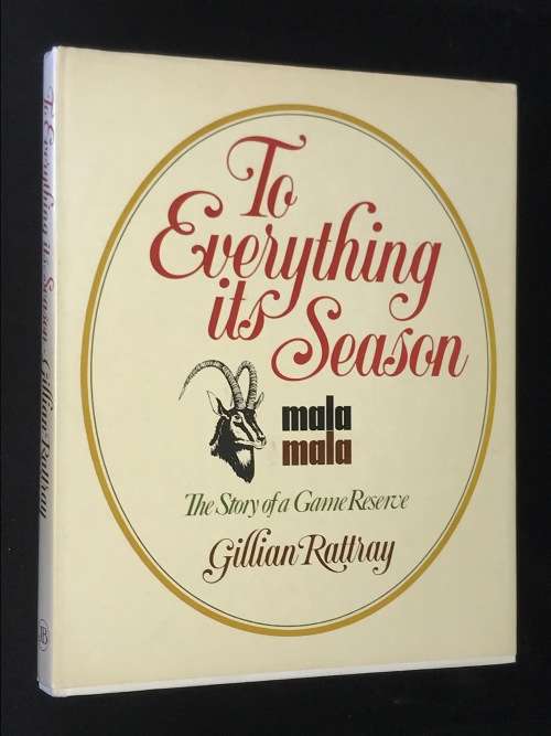 TO EVERYTHING ITS SEASON MALA MALA THE STORY OF A GAME RESERVE BY GILLIAN RATTRAY