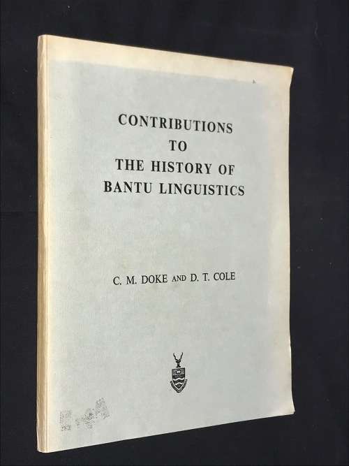 CONTRIBUTIONS  TO THE HISTORY OF BANTU LINGUISTICS BY C.M. DOKE AND D.T. COLE