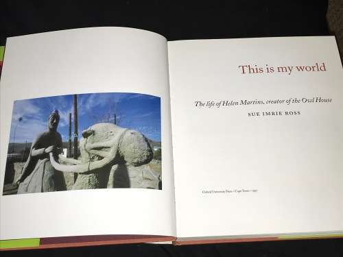 THIS IS MY WORLD THE LIFE OF HELEN MARTINS, CREATOR OF THE OWL HOUSE BY SUSAN IMRIE ROSS