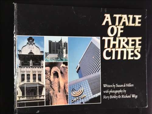 A TALE OF THREE CITIES BY SUSAN DE VILLIERS AND PHOTOGRAPHY BY RORY BIRKBY & RICHARD WEGE - EX LIB