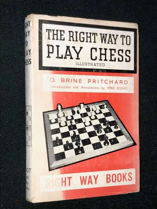 THE RIGHT WAY TO PLAY CHESS ILLUSTRATED BY D. BRINE PRITCHARD