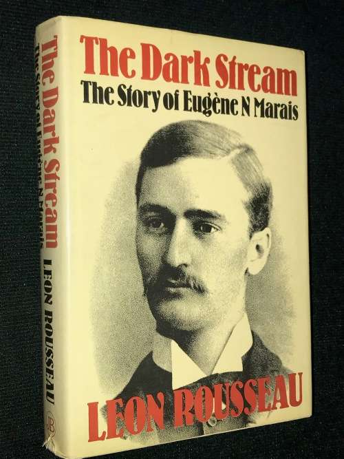 THE DARK STREAM THE STORY OF EUGENE N. MARAIS BY LEON ROUSSEAU