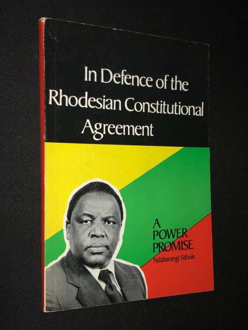 IN DEFENCE OF THE RHODESIAN CONSTITUTIONAL AGREEMENT - A POWER PROMISE BY NDABANINGI SITHOLE