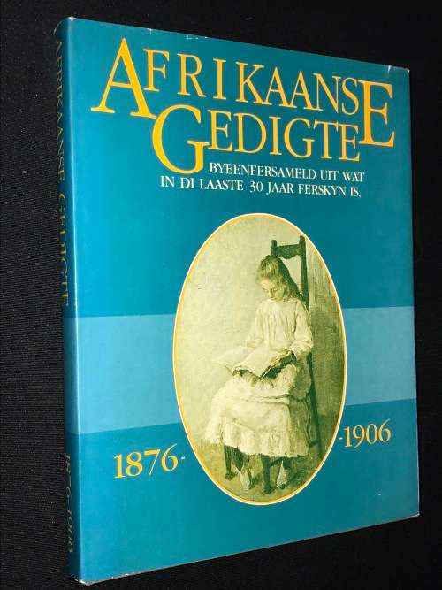 AFRIKAANSE GEDIGTE BYEENFERSAMELD UIT WAT IN DIE LAASTE 30 JAAR FERSKYN IS 1876 - 1906