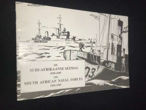 DIE SUID-AFRIKAANSE SEEMAG 1939 - 1945 / THE SOUTH AFRICAN NAVAL FORCES 1939 - 1945