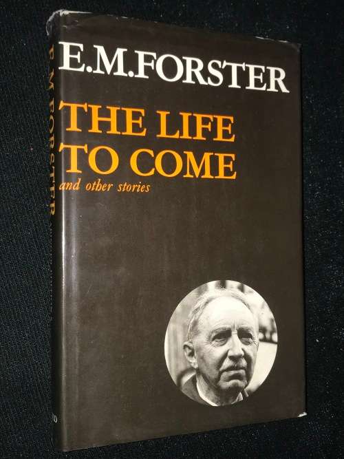 THE LIFE TO COME AND OTHER STORIES BY E.M. FORSTER