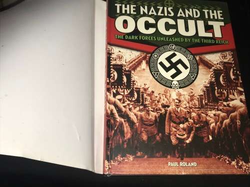 THE NAZIS AND THE OCCULT THE DARK FORCES UNLEASHED BY THE THIRD REICH BY PAUL ROWLAND