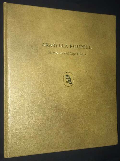ARABELLA ROUPELL PIONEER ARTIST OF CAPE FLOWERS LIMITED EDITION