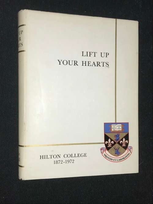LIFT UP YOUR HEARTS THE STORY OF HILTON COLLEGE 1872 - 1972