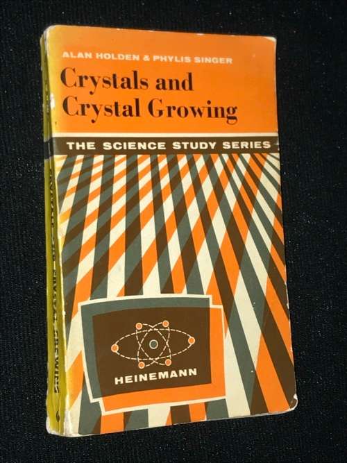 CRYSTALS AND CRYSTAL GROWING BY ALAN HOLDEN AND PHYLIS SINGER