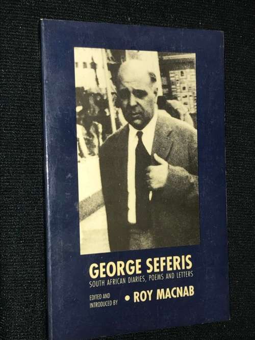GEORGE SEFERIS SOUTH AFRICAN DIARIES, POEMS AND LETTERS EDITED AND INTRODUCED BY ROB MCNAB