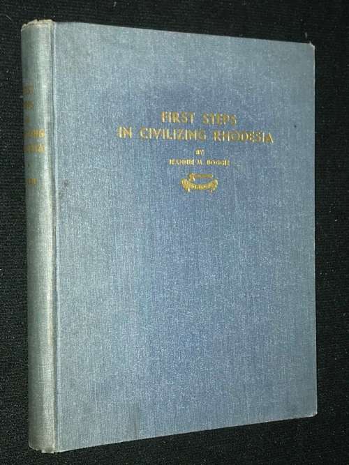 FIRST STEPS IN CIVILIZING RHODESIA BY JEANNIE M. BOGGIE 1953