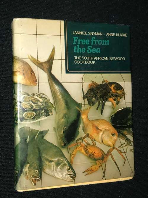 FREE FROM THE SEA THE SA SEAFOOD COOK BOOK BY LANNICE SNYMAN AND ANNE KLARIE