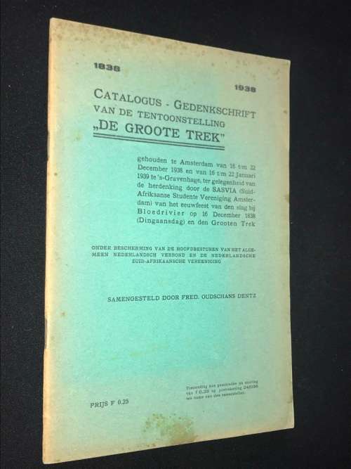 1838 - 1938 CATALOGUS GEDENKSCHRIFT VAN DE TENTOONSTELLING DE GROOTE TREK