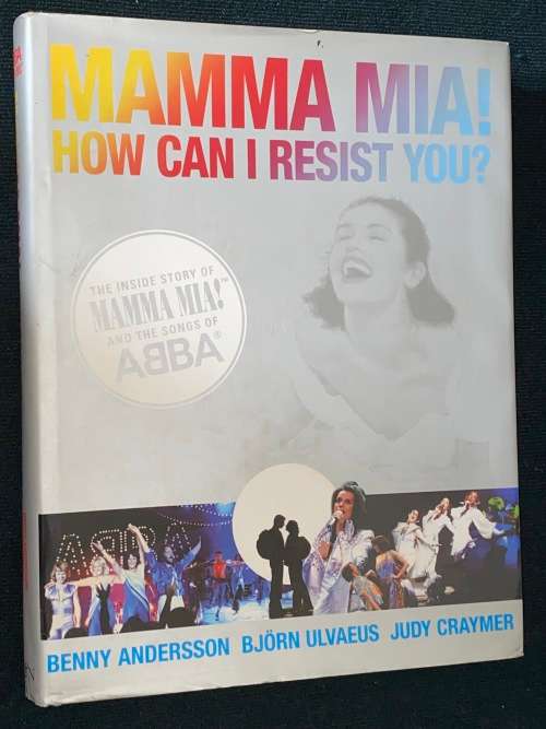 MAMMA MIA! HOW CAN I RESIST YOU THE INSIDE STORY OF MAMMA MIA! AND THE SONGS OF ABBA
