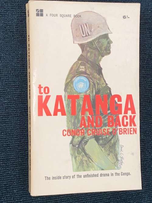 TO KATANGA AND BACK BY CONOR CRUISE O` BRIEN