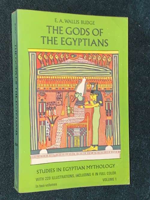 THE GODS OF THE EGYPTIANS STUDIES IN EGYPTIAN MYTHOLOGY BY E.A. WALLIS BUDGE