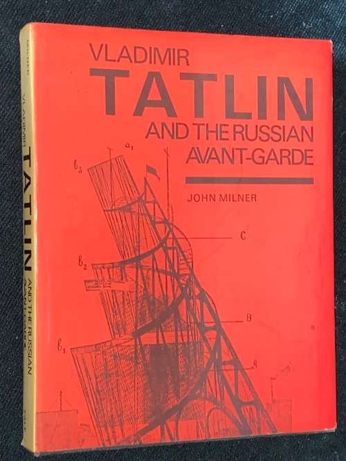 VLADIMIR TATLIN AND THE RUSSIAN AVANT-GARDE BY JOHN MILNER