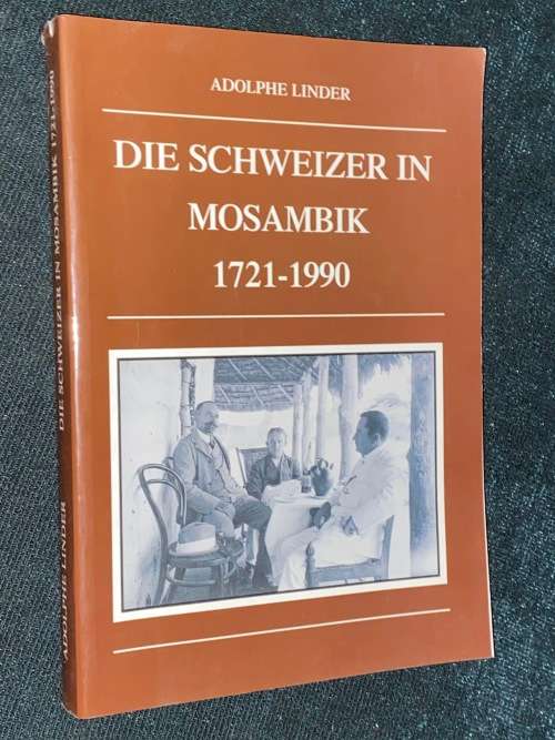 DIE SCHWEIZER IN MOSAMBIK 1721-1990 - ADOLPHE LINDER