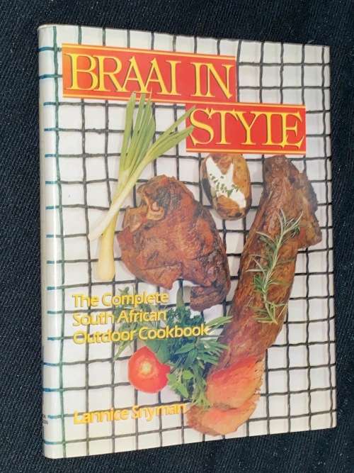 BRAAI IN STYLE THE COMPLETE SOUTH AFRICAN OUTDOOR COOKBOOK BY LANNICE SNYMAN