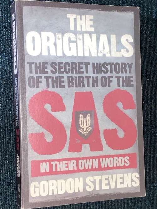 THE ORIGINALS THE SECRET HISTORY OF THE BIRTH OF SAS IN THEIR OWN WORDS BY GORDON STEVENS