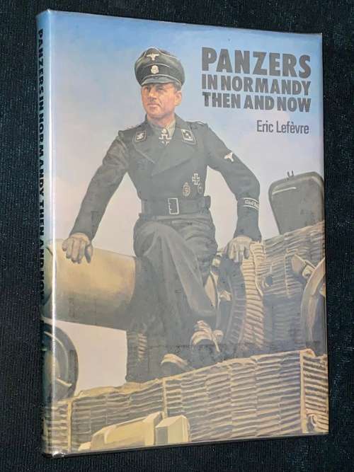 PANZERS IN NORMANY THEN AND NOW BY ERIC LEFEVRE