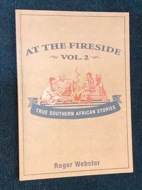 AT THE FIRESIDE TRUE SOUTHERN AFRICAN STORIES BY ROGER WEBSTER