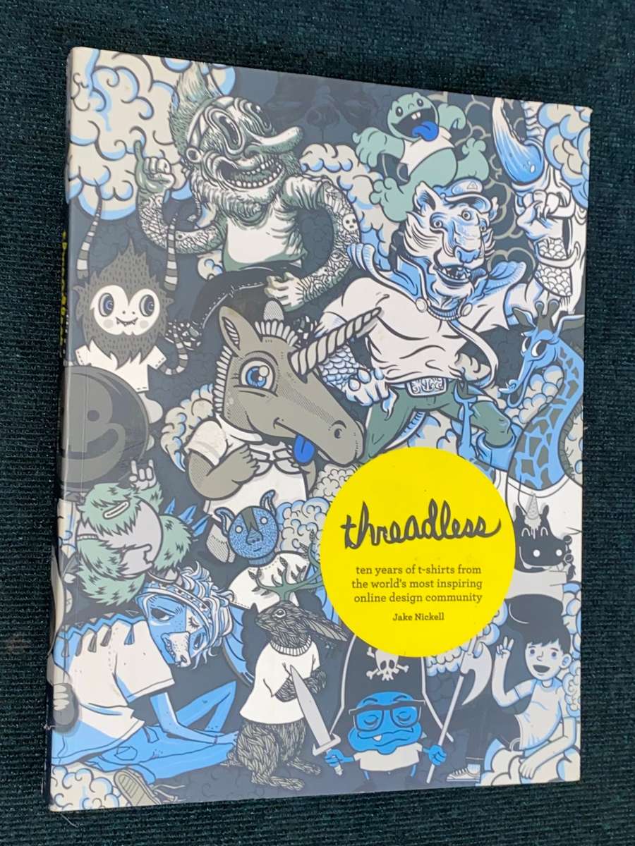 THREADLESS TEN YEARS OF T-SHIRTS FROM THE WORLD`S MOST INSPIRING ONLINE DESIGN COMMUNITY JAKE NICKEL
