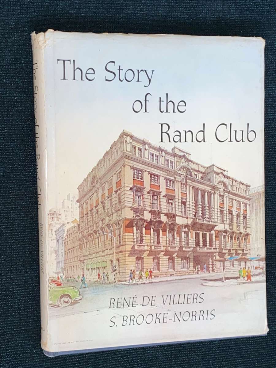 THE STORY OF THE RAND CLUB BY RENE DE VILLIERS AND S. BROOKE-NORRIS
