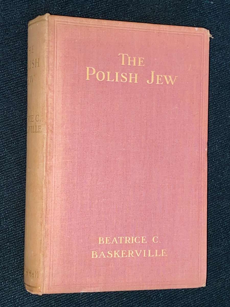 THE POLISH JEW HIS SOCIAL AND ECONOMIC VALUE BY BEATRICE C. BASKERVILLE 1906